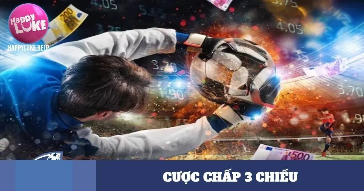 Kinh nghiệm chơi cược chấp 3 chiều Happyluke